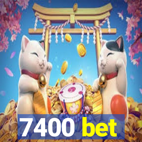 7400 bet